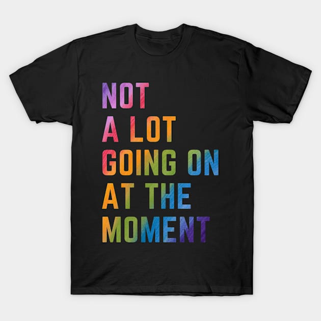 Not A Lot Going On At The Moment T-Shirt by 29 hour design